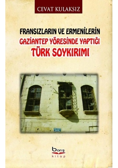Fransızların Ve Ermenilerin Gaziantep Yöresinde Yaptığı Türk Soykırımı