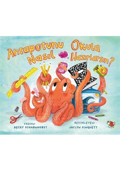 Ahtapotunu Okula Nasıl Hazırlarsın / Becky Scharnhorst