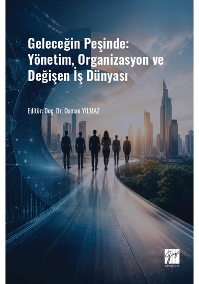 Geleceğin Peşinde: Yönetim, Organizasyon Ve Değişen İş Dünyası