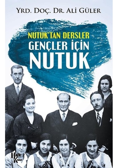 Nutuk'tan Dersler - Gençler İçin Nutuk - Ali Güler - Halk Kitabevi