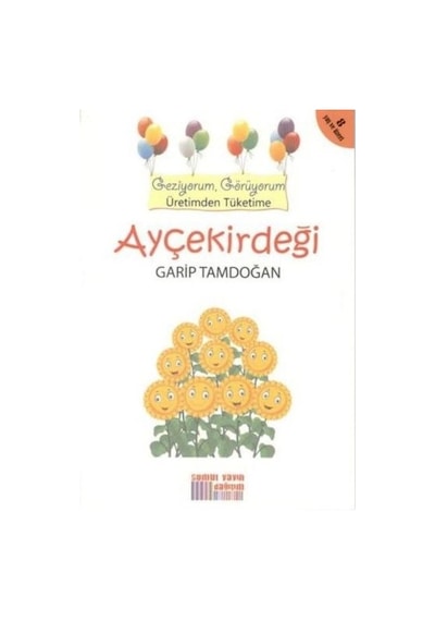 Ayçekirdeği - Geziyorum. Görüyorum Üretimden Tüketime