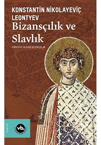 Bizansçılık ve Slavlık - Konstantin Nikolayeviç Leontyev - VakıfBank Kültür Yayınları