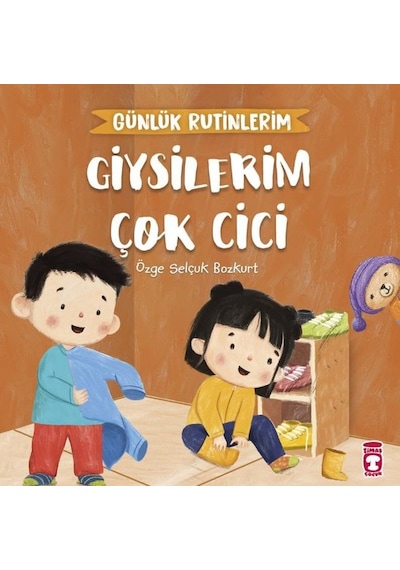 Giysilerim Çok Cici - Günlük Rutinlerim - Özge Selçuk Bozkurt - Timaş Çocuk