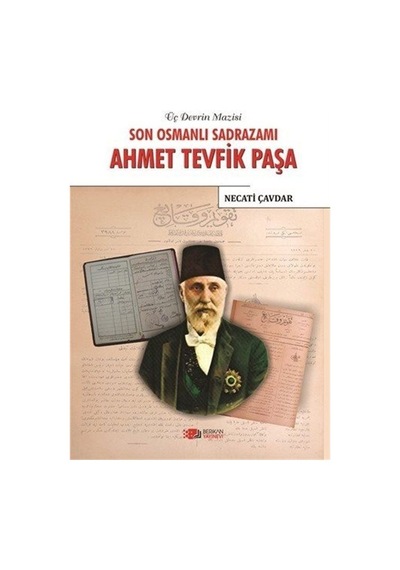 Son Osmanlı Sadrazamı Ahmet Tevfik Paşa - Necati Çavdar - Berikan Yayınevi