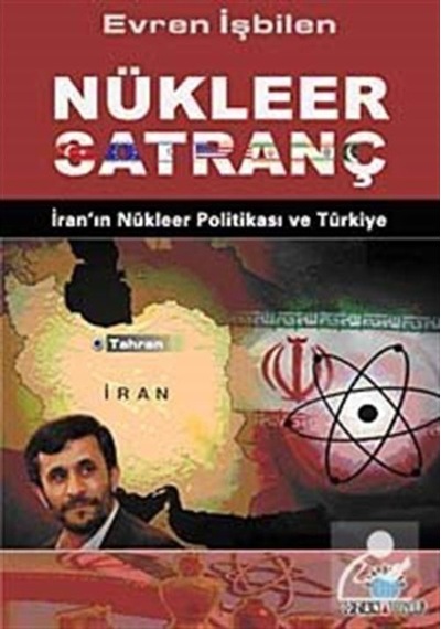 Nükleer Satranç İran'ın Nükleer Politikası ve Türkiye - Evren İşbilen - Ozan Yayıncılık