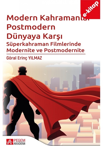 Modern Kahramanlar Postmodern Dünyaya Karşı Süperkahraman Filmlerinde Modernite Ve Postmodernite E-kitap