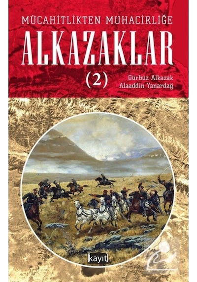 Mücahitlikten Muhacirliğe Alkazaklar - 2 - Alaaddin Yanardağ - Kayıt