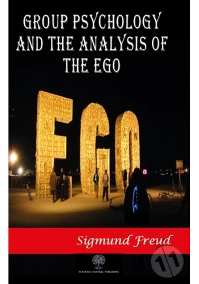 Group Psychology and The Analysis of The Ego - Sigmund Freud - Platanus Publishing