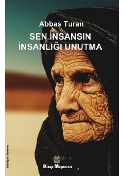 Sen İnsansın İnsanlığı Unutma - Abbas Turan - Kitap Müptelası Yayınları