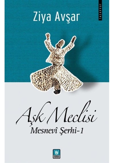 Aşk Meclisi: Mesnevi Şerhi 1 - Ziya Avşar - Türk Edebiyatı Vakfı Yayınları