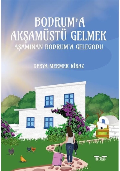 Bodrum'a Akşamüstü Gelmek - Aşamınan Bodrum'a Gelegodu - Derya Mermer Kiraz - Perseus Yayınevi