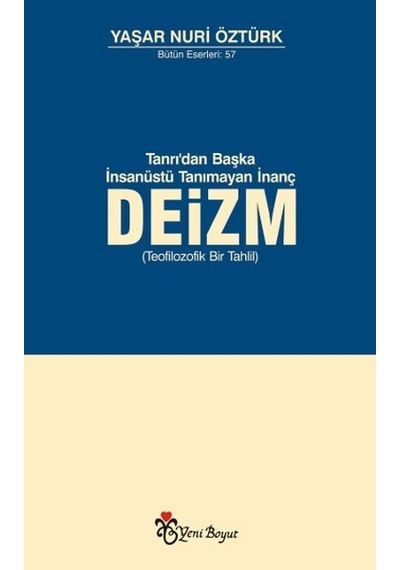 Tanrı'dan Başka İnsanüstü Tanımayan İnanç Deizm  - Yaşar Nuri Öztürk  - Yeni Boyut