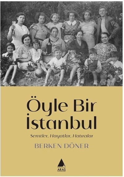 Öyle Bir İstanbul - Semtler Hayatlar Hatıralar - Berken Döner - Aras Yayıncılık