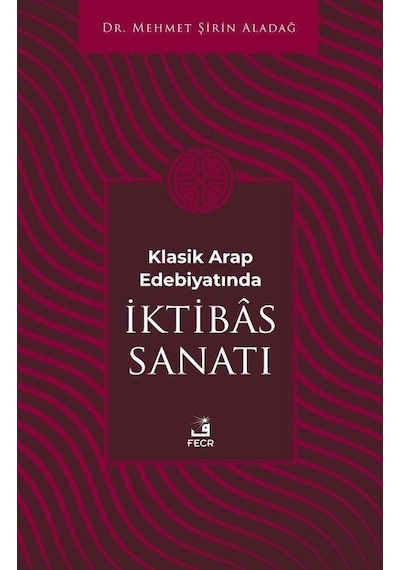 Klasik Arap Edebiyatında İktibas Sanatı - Mehmet Şirin Aladağ - Fecr Yayınları