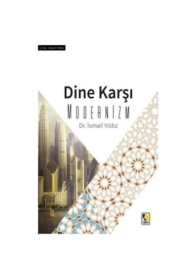 Dine Karşı Modernizm - İsmail Yıldız - Çıra Yayınları