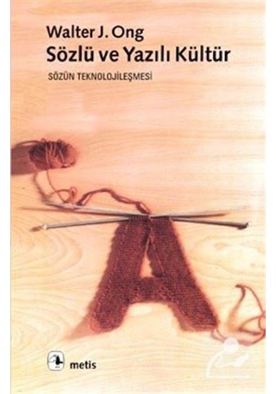 Sözlü Ve Yazılı Kültür / Walter J. Ong