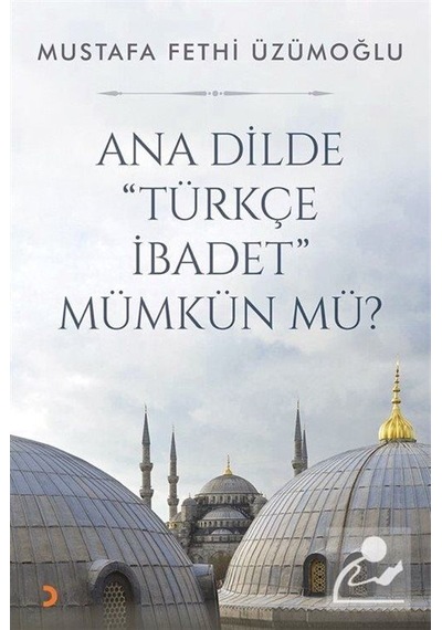 Ana Dilde Türkçe İbadet Mümkün mü? - Mustafa Fethi Üzümoğlu - Cinius