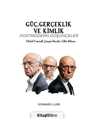 Güç Gerçeklik ve Kimlik - Postmodern Düşünceler - Michel Foucault Jacques Derrida Gilles Deleuze - Edward Lure - Gece Kitaplığı