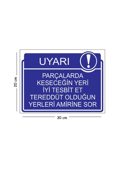 Metal Parçalarda Keseceğin Yeri İyi Tesbit Et Tereddüt Olduğun Yerleri Amirine Sor 20x30 Cm A4 Uyarı