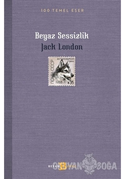 Beyaz Sessizlik - 100 Temel Eser - Jack London - Beyan Yayınları