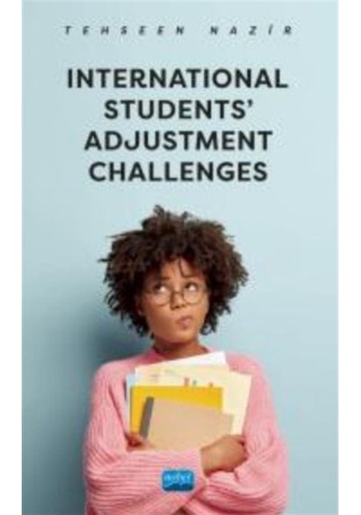 International Students Adjustment Challenges - Tehseen Nazir - Nobel Akademik Yayıncılık