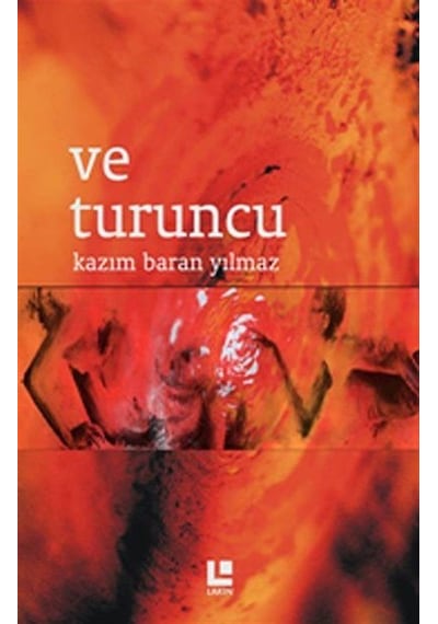 Ve Turuncu - Kazım Baran Yılmaz - Lakin Yayınevi