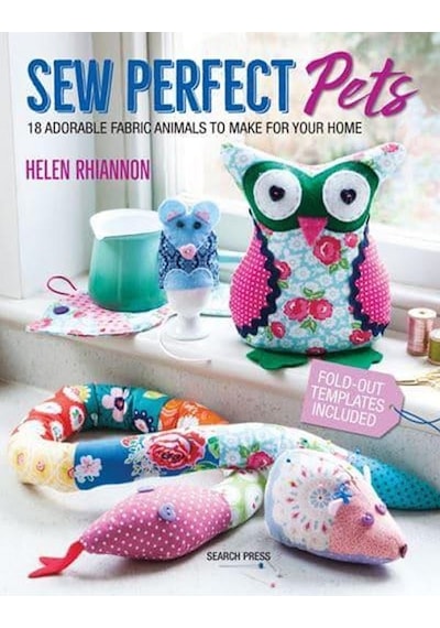 Sew Perfect Pets 18 Adorable Fabric Animals to Make for Your Home 9781782215370