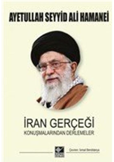 İran Gerçeği Konuşmalarından Derlemeler - Ayetullah Seyyid Ali Hamenei - Kaynak Yayınları