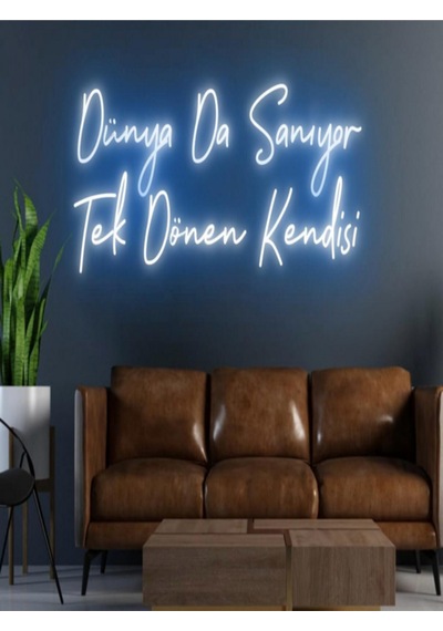 Dünya Da Sanıyor Tek Dönen Kendisi Yazılı Neon Tabela Mavi