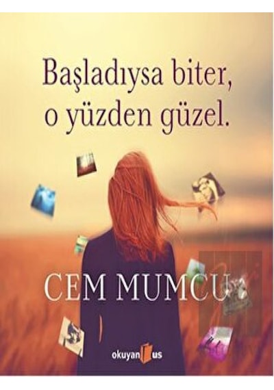 Başladıysa Biter O Yüzden Güzel - Cem Mumcu - Okuyan Us Yayınları