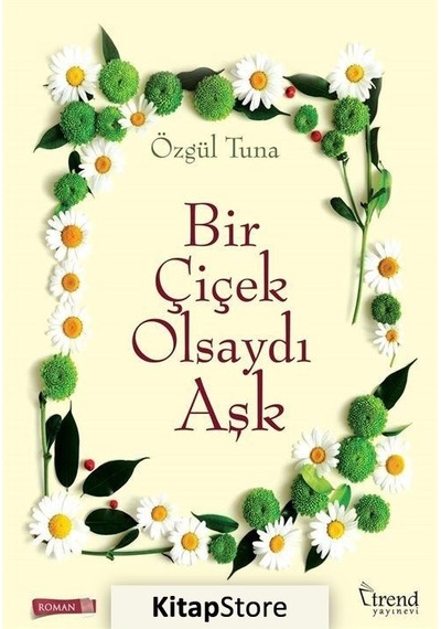 Bir Çiçek Olsaydı Aşk - Özgül Tuna - Trend Yayınevi