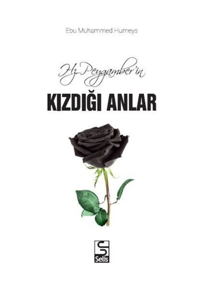 Hz. Peygamber'in Kızdığı Anlar - Ebu Muhammed Humeys - Selis Kitaplar