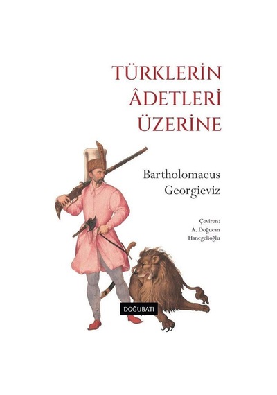 Türklerin Âdetleri Üzerine / Bartholomaeus Georgieviz