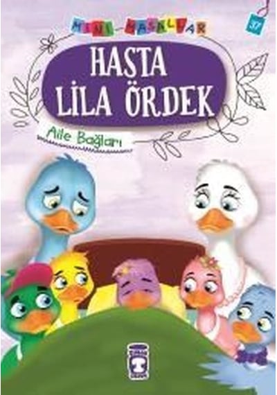 Hasta Lila Ördek-Mini Masallar 4-Aile Bağları - Nalan Aktaş Sönmez - Timaş Çocuk