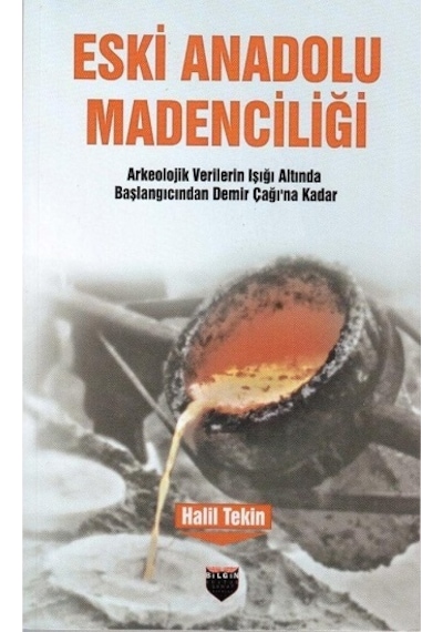 Eski Anadolu Madenciliği  -  Halil Tekin  -  Bilgin Kültür Sanat