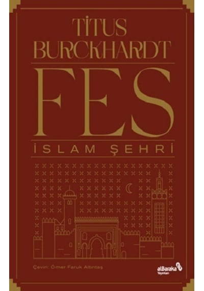 Fes İslam Şehri  - Titus Burckhardt  - alBaraka Yayınları
