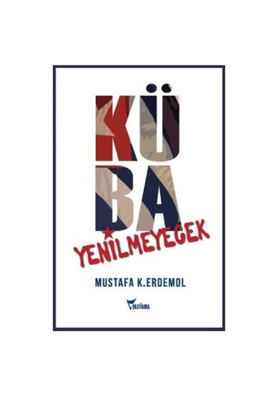 Küba Yenilmeyecek / Mustafa K. Erdemol 9786052222652