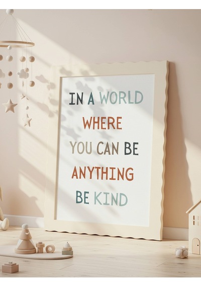In A World Where You Can Be Anything Be Kind Dijital Baskı Poster V1 Çerçevesiz