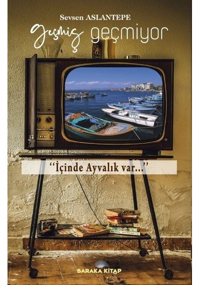 Geçmiş Geçmiyor - Sevsen Aslantepe - Baraka Kitap
