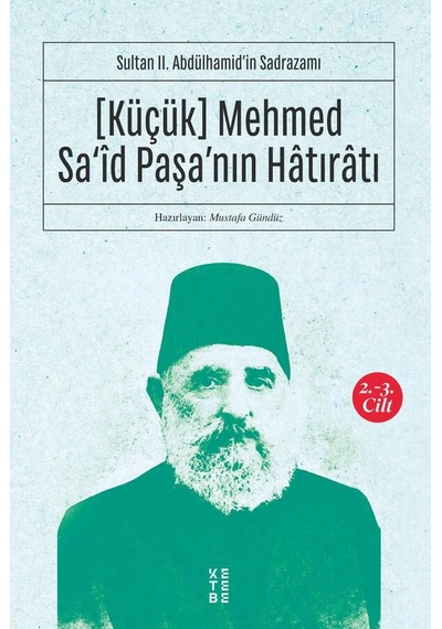 Küçük Mehmed Sa'id Paşa'nın Hatıratı 2.3 Cilt-Sultan 2.Abdülhamid'in Sadrazamı- Ketebe