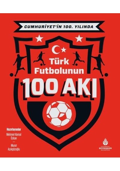 Cumhuriyet’in 100. Yılında Türk Futbolunun 100 Akı