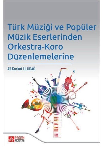 Türk Müziği ve Popüler Müzik Eserlerinden Orkestra - Koro Düzenlemelerine- Pegem Akademi Yayıncılık Türk Müziği ve Popüler Müzik Eserlerinden Orkestra - Koro Düzenlemelerine- Pegem Akademi Yayıncılık