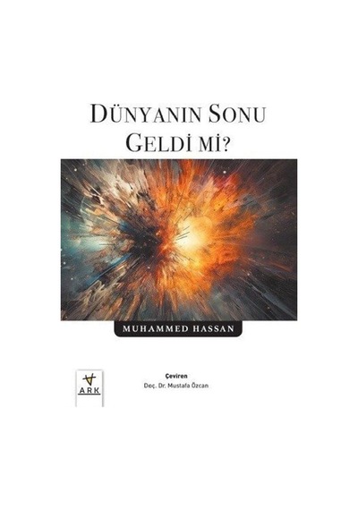 Dünyanın Sonu Geldi mi? - Muhammed Hassan - Ark Kitapları