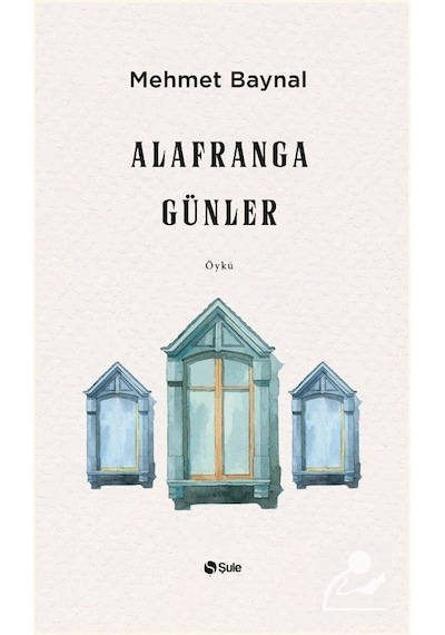 Alafranga Günler - Mehmet Baynal - Şule Yayınları