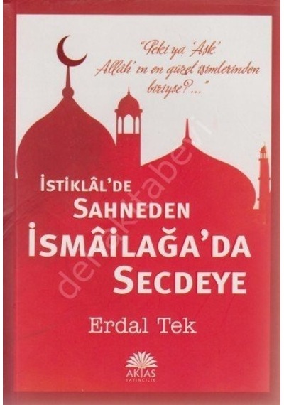 İstiklal'de Sahneden İsmailağa'da Secdeye  - Erdal Tek  - Aktaş Yayıncılık