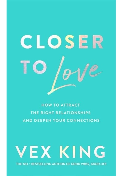 Closer To Love How To Transform Your Relationships And Create Dee