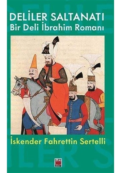 Deliler Saltanatı & Bir Deli İbrahim Romanı / İskender Fahrett...