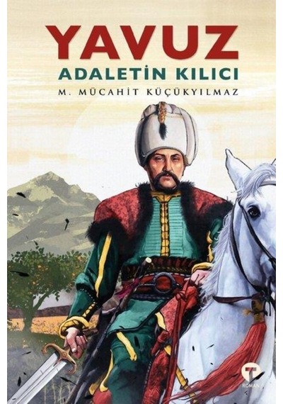 Yavuz: Adaletin Kılıcı - M. Mücahit Küçükyılmaz - Turkuvaz Kitap