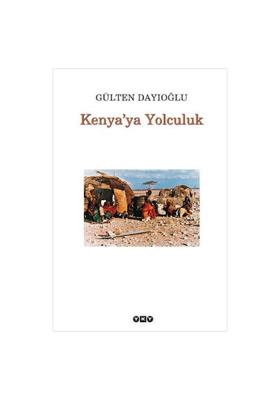 Kenya'ya Yolculuk - Gülten Dayıoğlu - Yapı Kredi Yayınları