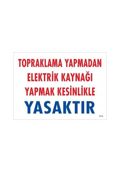 Topraklama Yapmadan Elektrik Kaynağı Yağmak Yasaktır Uyarı Levhası 25x35 Kod:891 - Zmff-286599